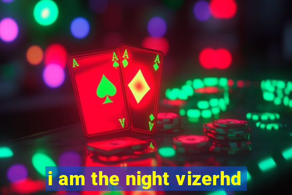 i am the night vizerhd